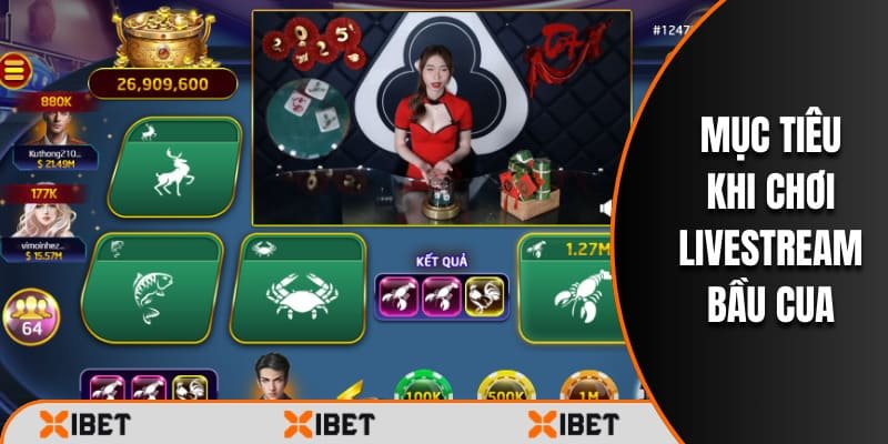 Mục tiêu khi chơi livestream bầu cua